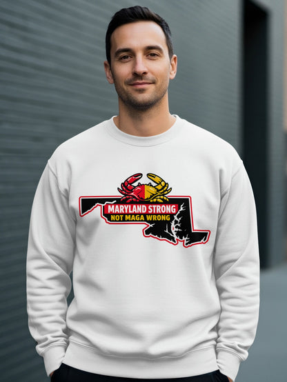 Maryland Strong Not MAGA Wrong Statement Sweatshirt