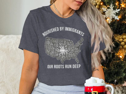 Nourished By Immigrants Our Roots Run Deep Shirt