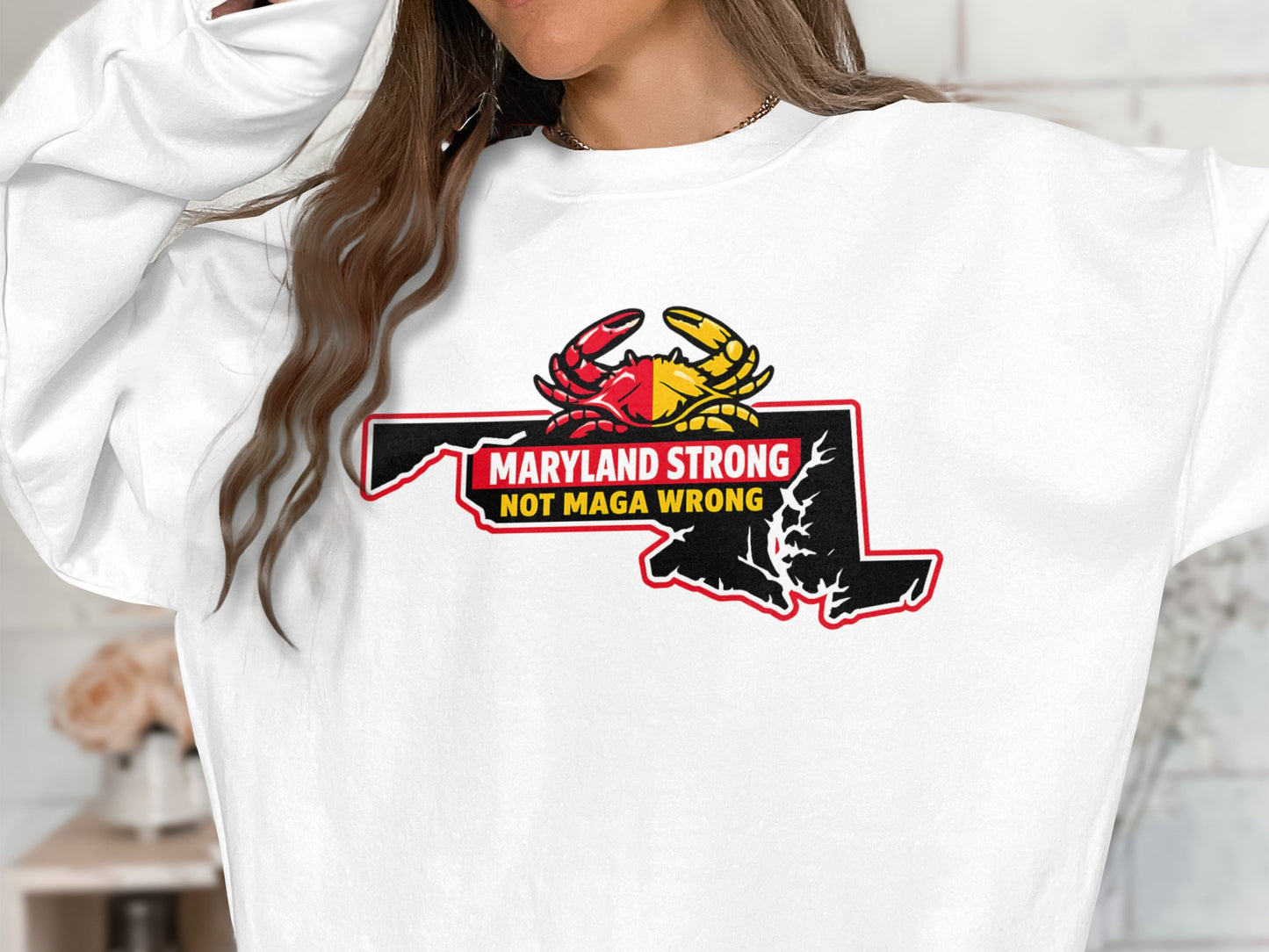 Maryland Strong Not MAGA Wrong Sweatshirt