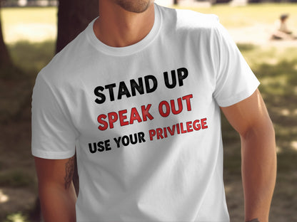 Stand Up Speak Out Use Your Privilege T-Shirt