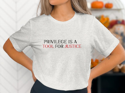 Privilege is a Tool for Justice Statement Shirt