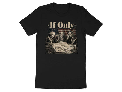 If Only" Founding Fathers Irony Tee