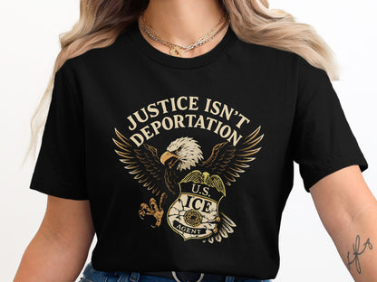 Justice Isn't Deportation U.S. ICE Agent T-Shirt Product