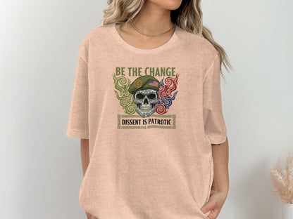Be the Change Dissent is Patriotic T-shirt