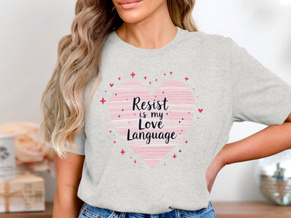 Resist Is My Love Language Heart Shirt