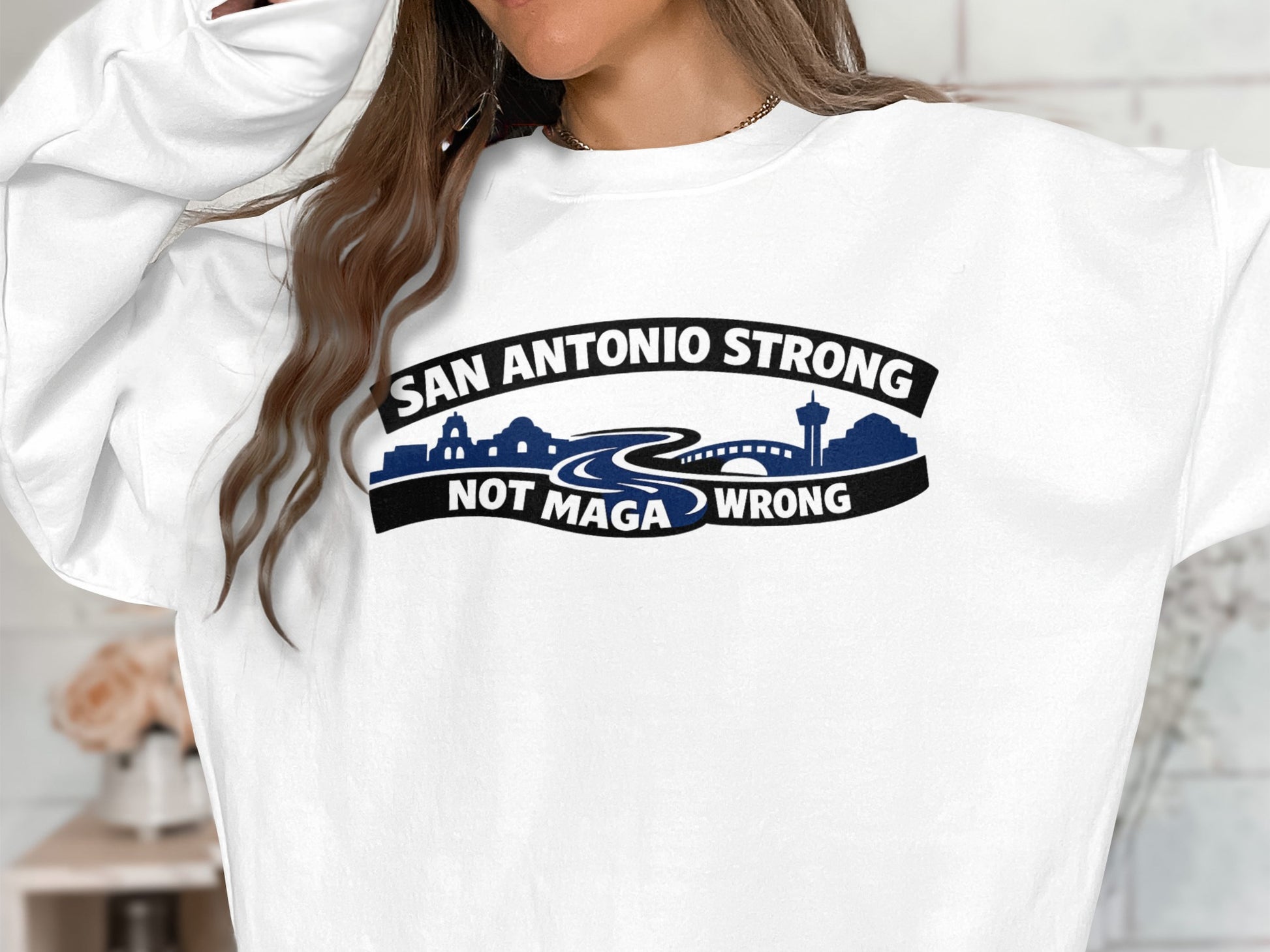 San Antonio Strong Not MAGA Wrong Sweatshirt