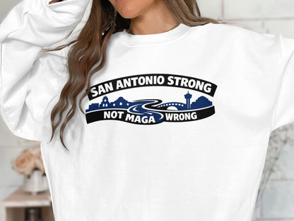 San Antonio Strong Not MAGA Wrong Sweatshirt