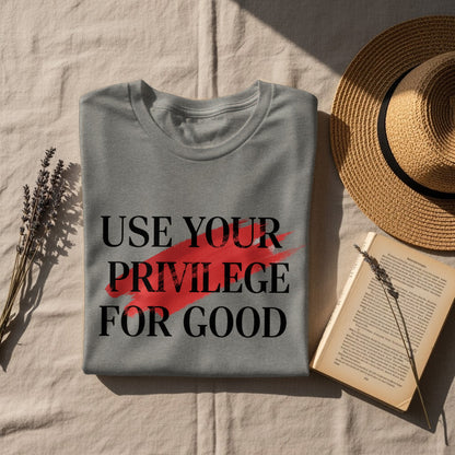Use Your Privilege for Good Message Apparel