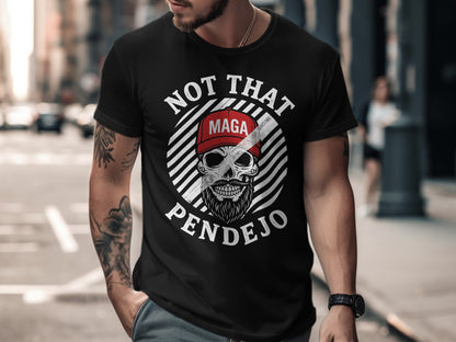 Black t-shirt with "NOT THAT PENDEJO" and MAGA hat design.