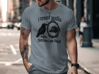 I Resist Walls Therefore I Am Threat T-Shirt Product