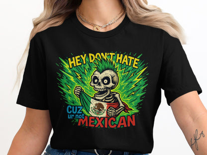 Hey Don't Hate Cuz Ur Not Mexican T-Shirt product