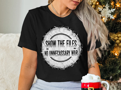 Show The Files No Unnecessary War shirt