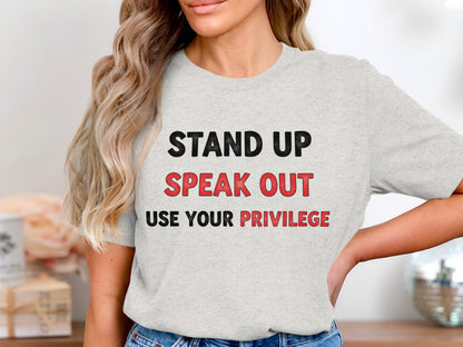 Stand Up Speak Out Use Your Privilege T-Shirt