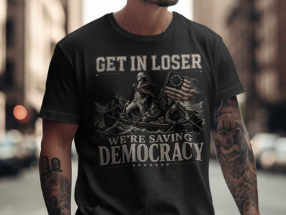 Get In Loser: Saving Democracy Graphic Tee