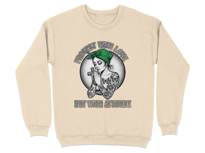 Protest With Love But With Attitude sweatshirt