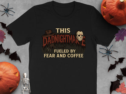 This Dadnightmare Fueled by Fear and Coffee Shirt
