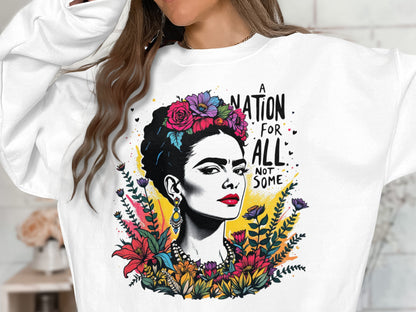 Frida Kahlo Sweatshirt with A Nation For All Not Some Design