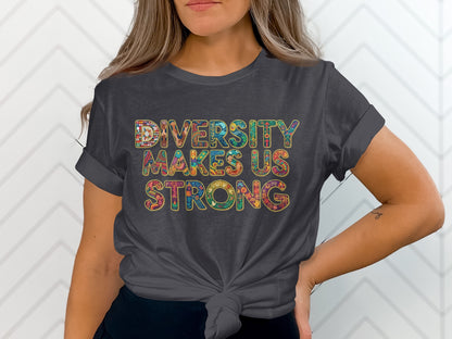 Diversity Makes Us Strong Message Shirt