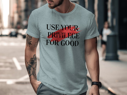 Use Your Privilege For Good Graphic Tee