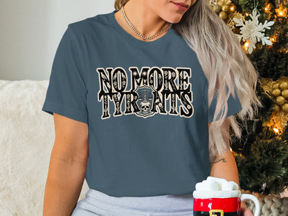 No More Tyrants Graphic Tee Perfect for Statements
