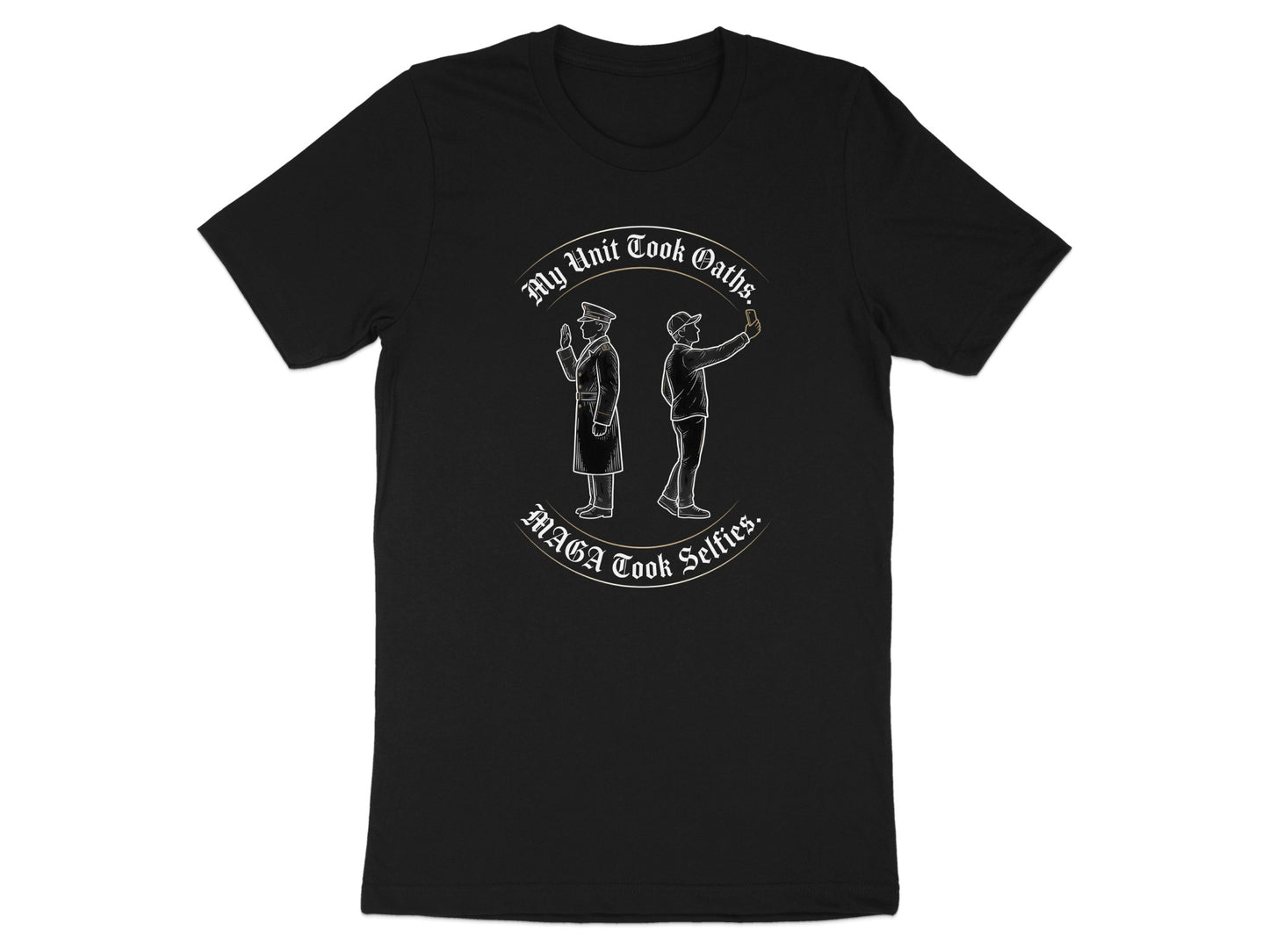 Black t-shirt with a graphic of two figures and text "My Unit Took Oaths, MAGA Took Selfies."