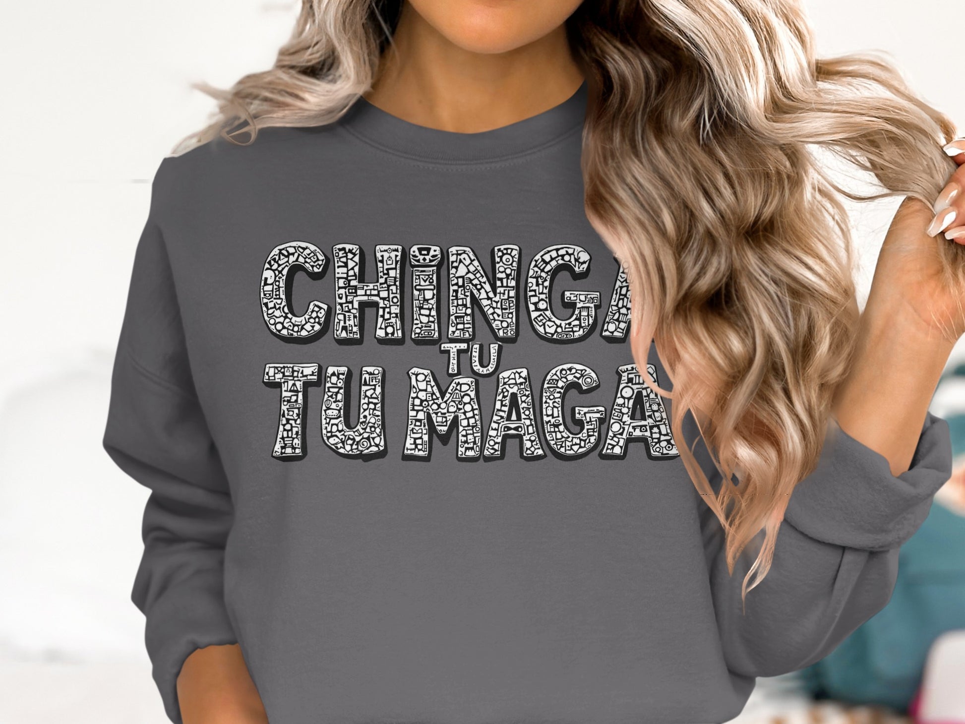 Chinga Tu Tu Maga Graphic Sweatshirt Fun Statement Piece