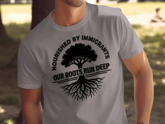 Nourished by Immigrants Our Roots Run Deep Shirt