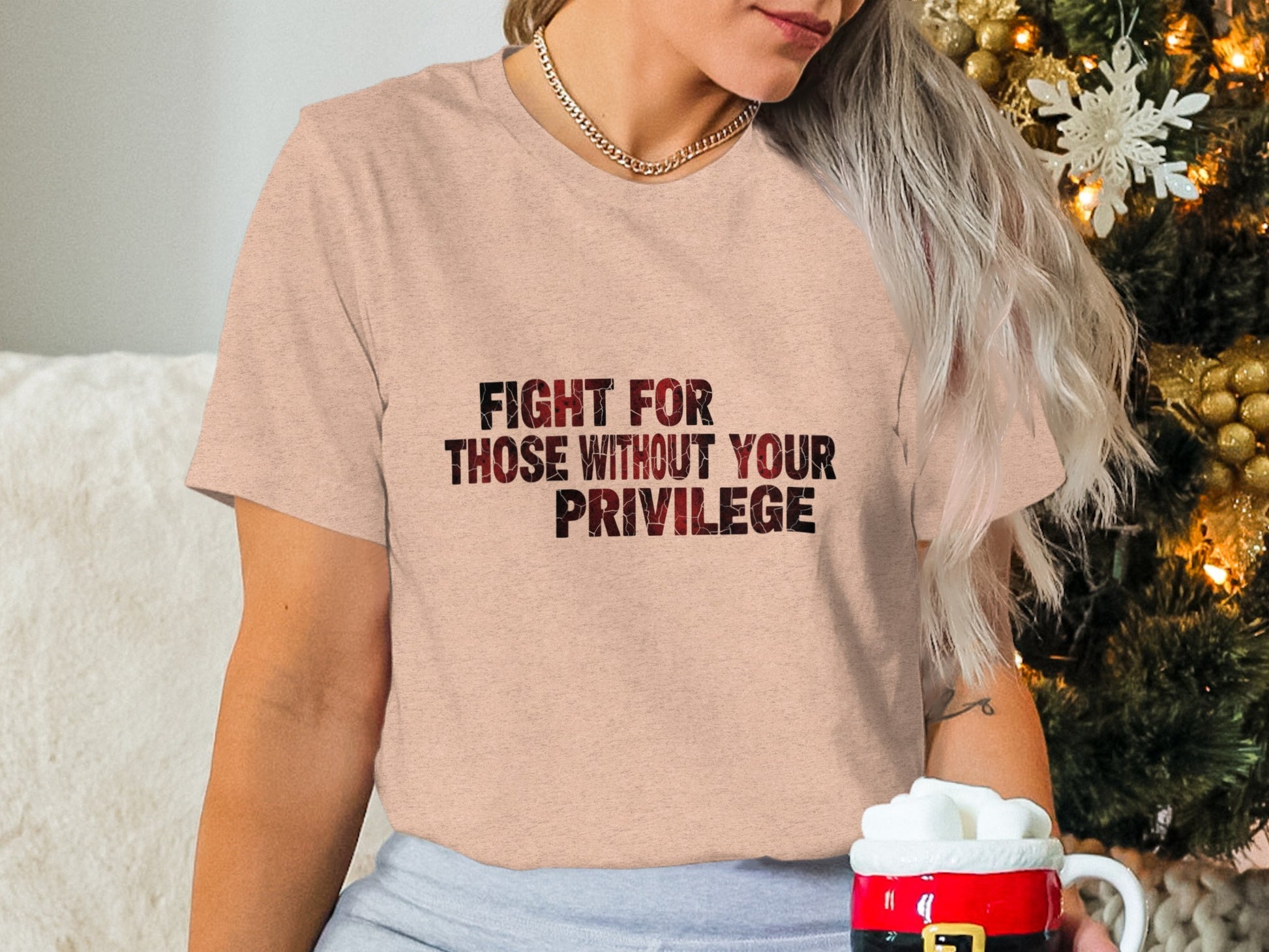 Fight For Those Without Your Privilege T-Shirt