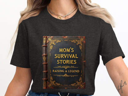 Mom's Survival Stories Raising A Legend T-shirt