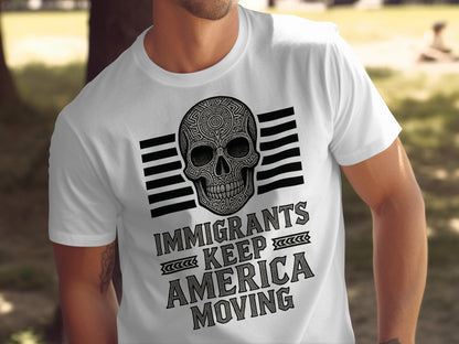 Immigrants Keep America Moving Skull Design T-shirt