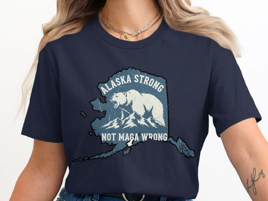 Alaska Strong Not Maga Wrong Graphic T-Shirt product