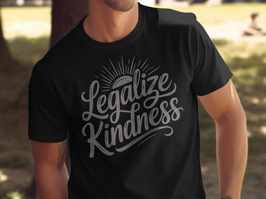 Legalize Kindness T-Shirt with Unique Design Graphics