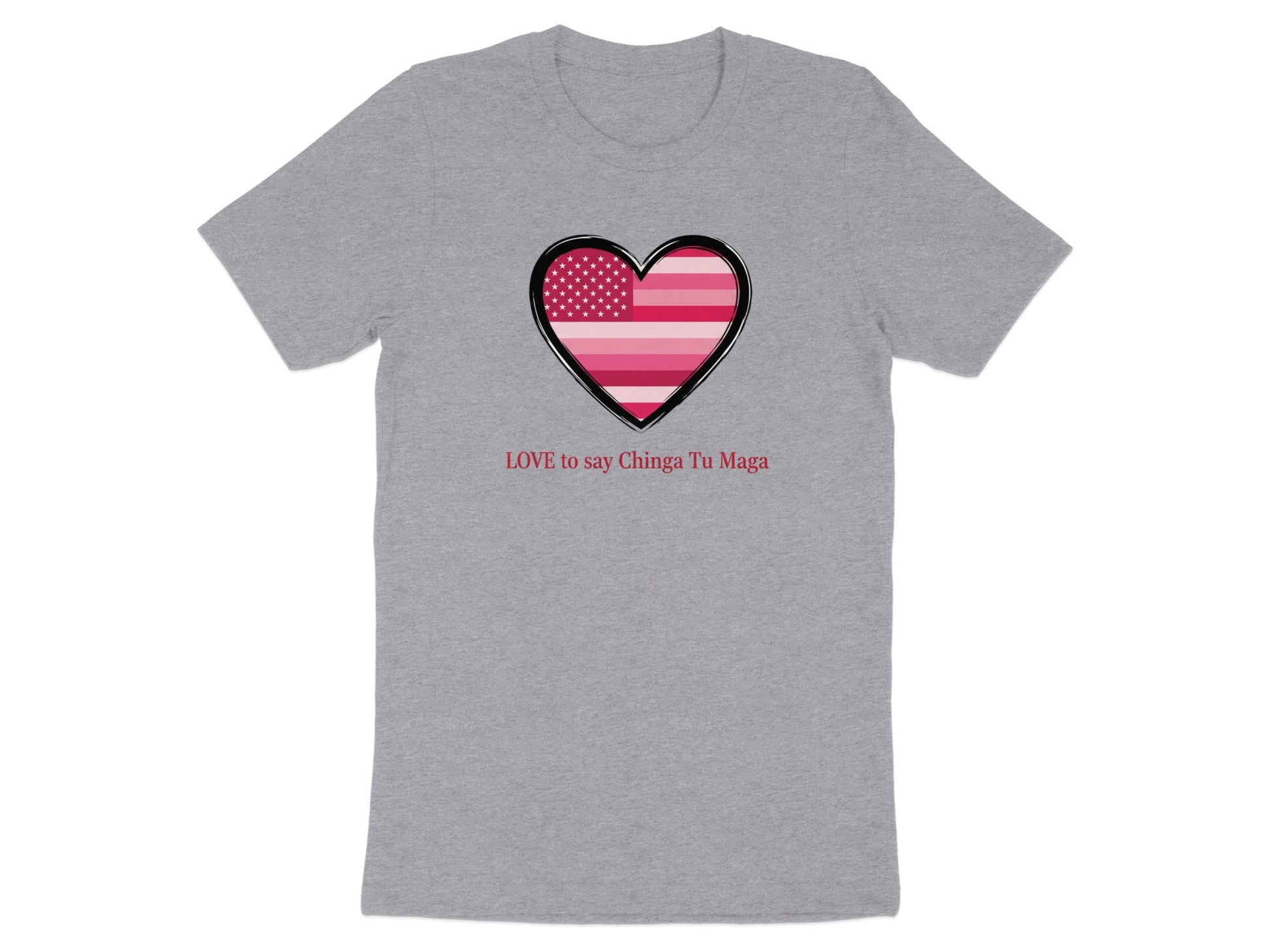 LOVE to say Chinga Tu Maga Heart T-shirt