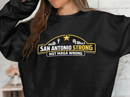 San Antonio Strong Not Maga Wrong Sweatshirt