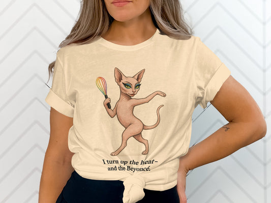 I Turn Up the Heat and the Beyoncé Cat Themed Shirt
