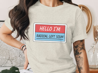 Hello I'm Radical Left Scum T-shirt Funny Tee Shirt