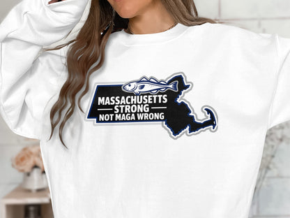 Massachusetts Strong Not MAGA Wrong Sweatshirt