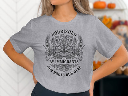 Nourished By Immigrants Our Roots Run Deep Shirt