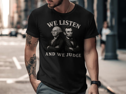 Black t-shirt with "We Listen and We Judge" and portraits of Washington and Lincoln.