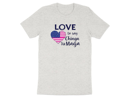 Love to Say Chinga Tu Maga Graphic T-shirt