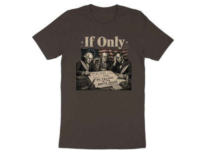 If Only" Founding Fathers Irony Tee