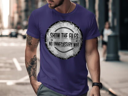 Show The Files No Unnecessary War Statement T-Shirt