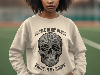 Hustle In My Blood Pride In My Roots Sweatshirt