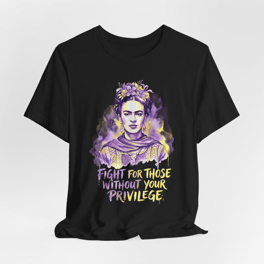 T-shirt with Frida Kahlo portrait and "Fight for those without your privilege" text.