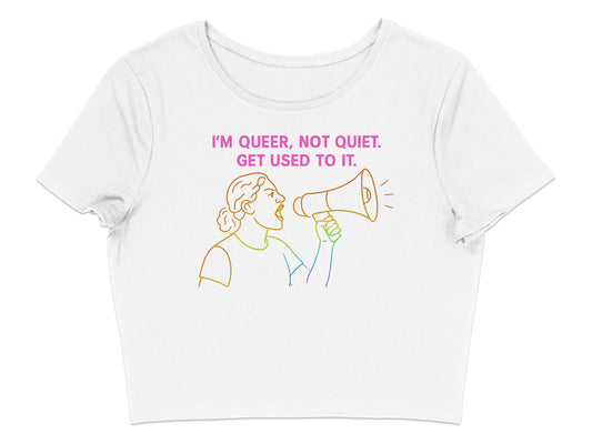 I'm Queer Not Quiet Get Used To It Crop Top product type