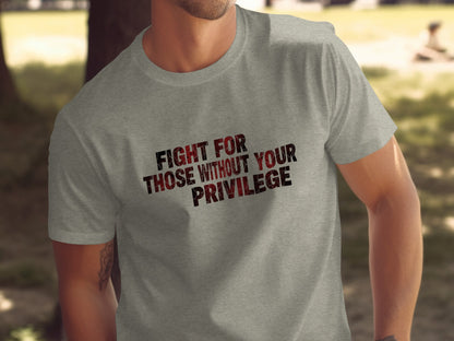 Fight For Those Without Your Privilege Shirt